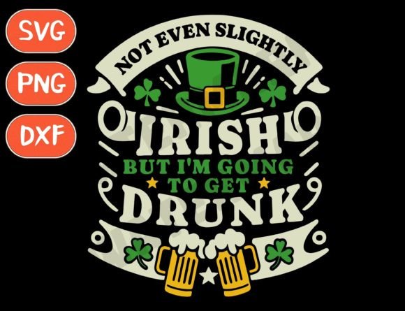 Download Not Irish but I'm Going to Get Drunk Svg - Premium Resources