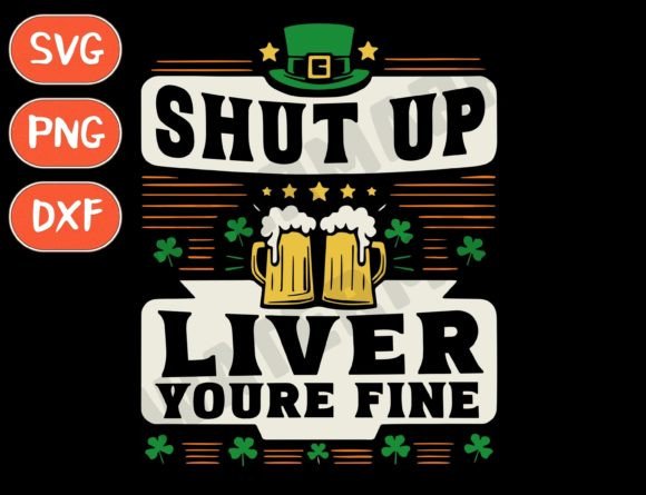 Download Shut Up Liver You're Fine, St Patricks - Premium Resources